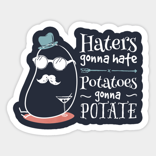 Haters gonna hate, potatoes gonna potate - on dark Sticker by groovyspecs